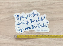 Load image into Gallery viewer, Play is the Work of the Child Montessori Vinyl Sticker
