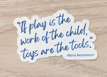 Load image into Gallery viewer, Play is the Work of the Child Montessori Vinyl Sticker
